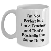 Funny Teacher Gifts from Men Gifts for Teacher White Coffee Mug, Perfect Teacher Quote for Father's Day Unique Gifts, I'm Not Perfect But I'm A Teacher Mug - Main
